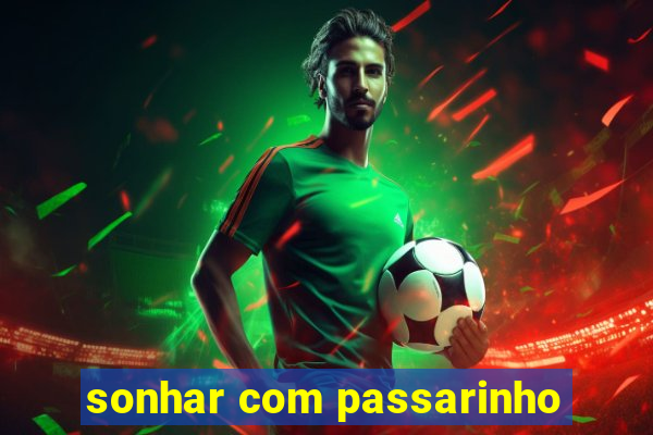 sonhar com passarinho